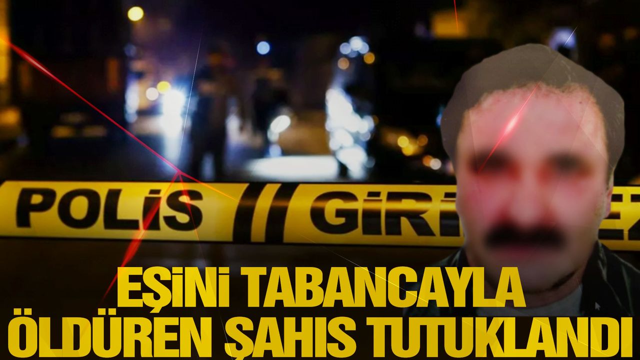 İzmir'de eşini tabancayla öldüren şahıs tutuklandı  