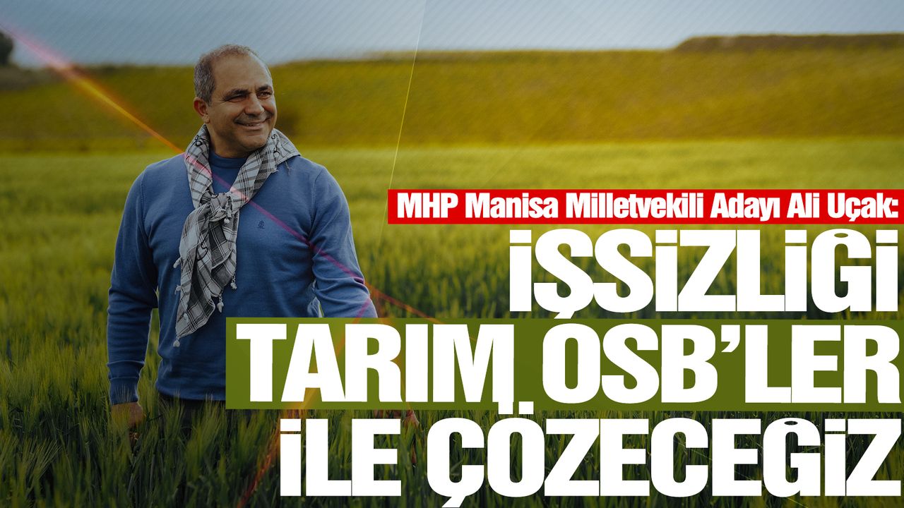 MHP’li Ali Uçak: İşsizliği tarım OSB'ler ile çözeceğiz