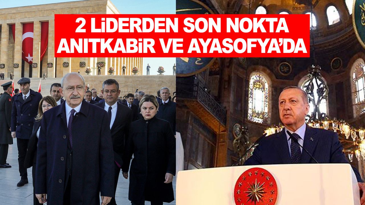 Liderlerin son durağı Erdoğan Ayasofya, Kılıçdaroğlu Anıtkabir'de!