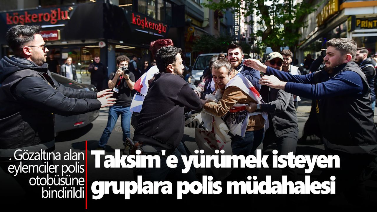 Taksim'e yürümek isteyen gruplara polis müdahalesi