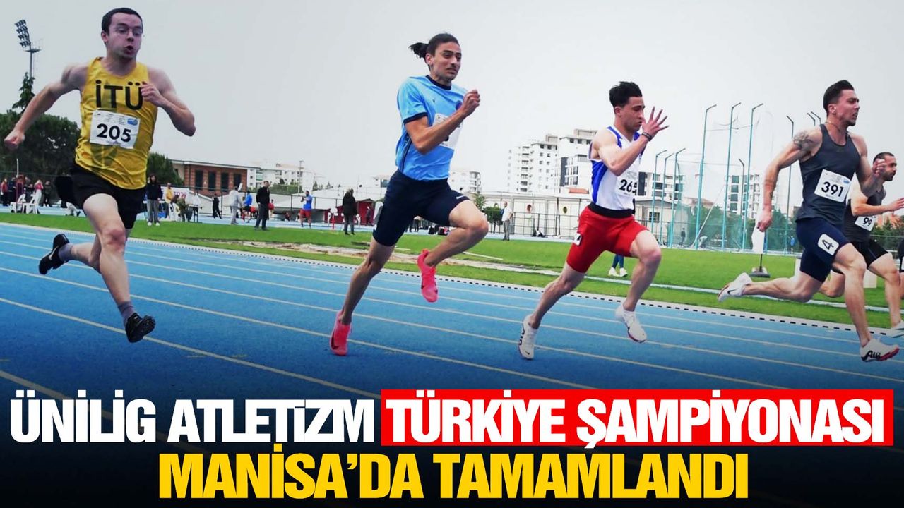 Manisa’da yapılan ÜNİLİG Atletizm Türkiye Şampiyonası sona erdi  