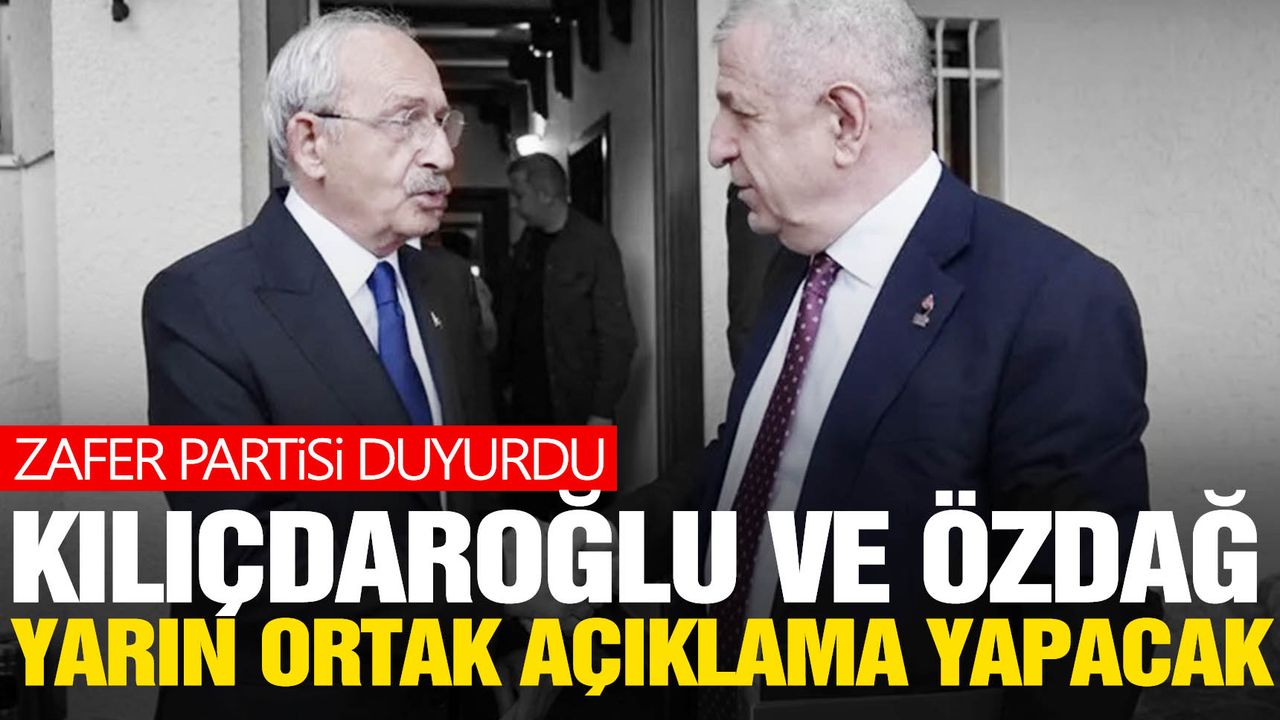 Zafer Partisi duyurdu: Kılıçdaroğlu ve Özdağ ortak açıklama yapacak!