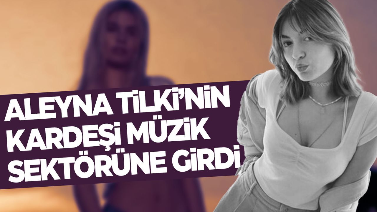 Aleyna Tilki'nin Kız Kardeşi Müzik Sektörüne Girdi - Manisa Kulis Haber ...