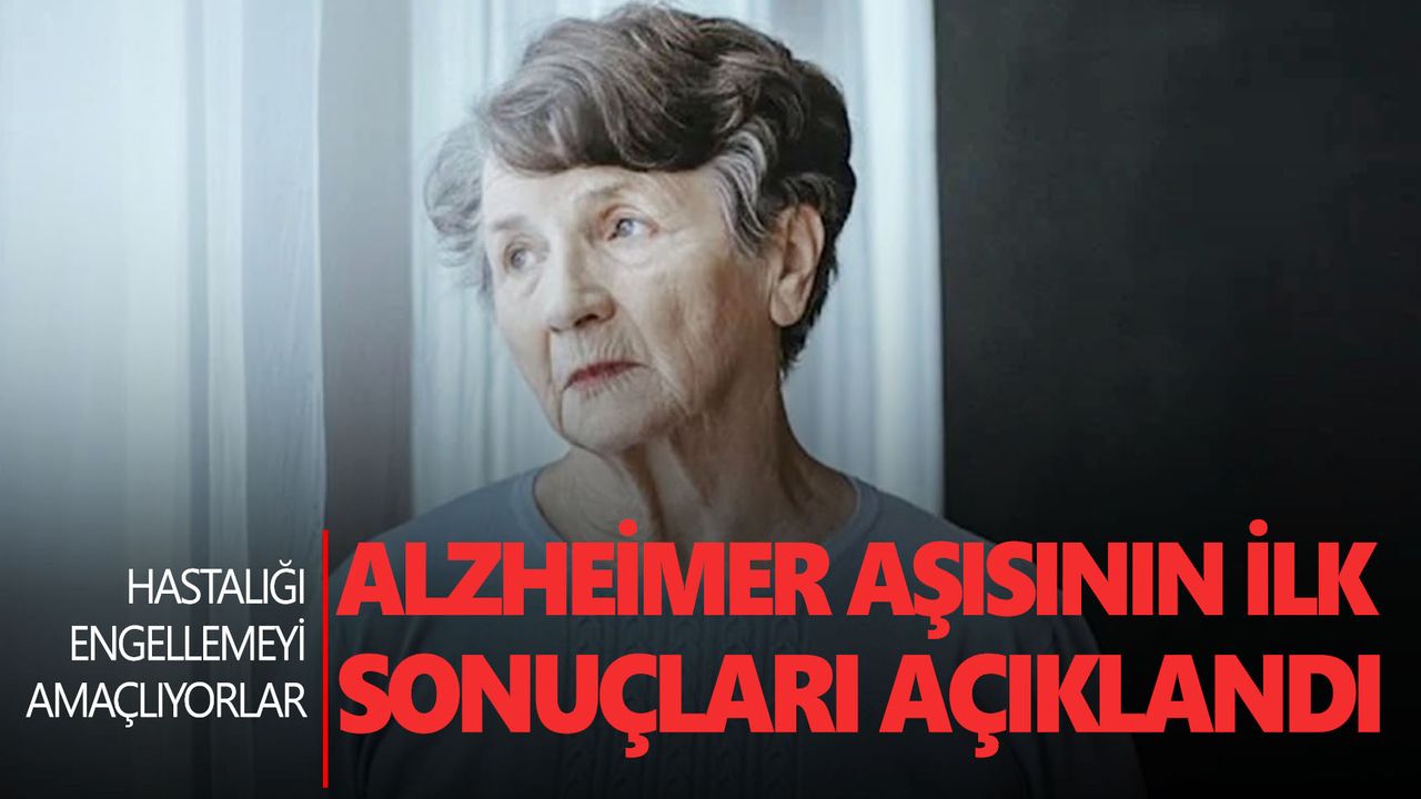 Alzheimer aşısının ilk sonuçları açıklandı