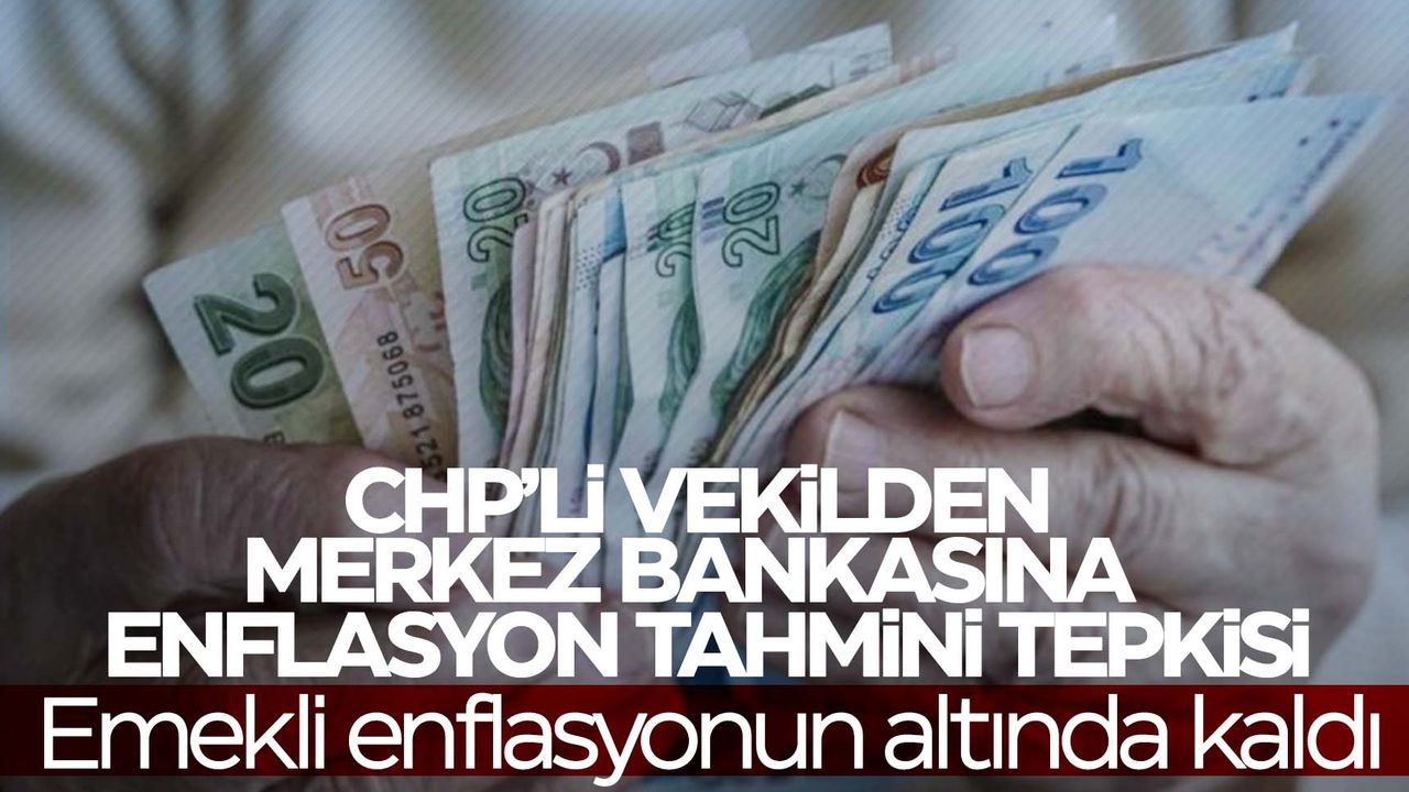 CHP’li vekilden Merkez Bankası’na enflasyon tahmini tepkisi