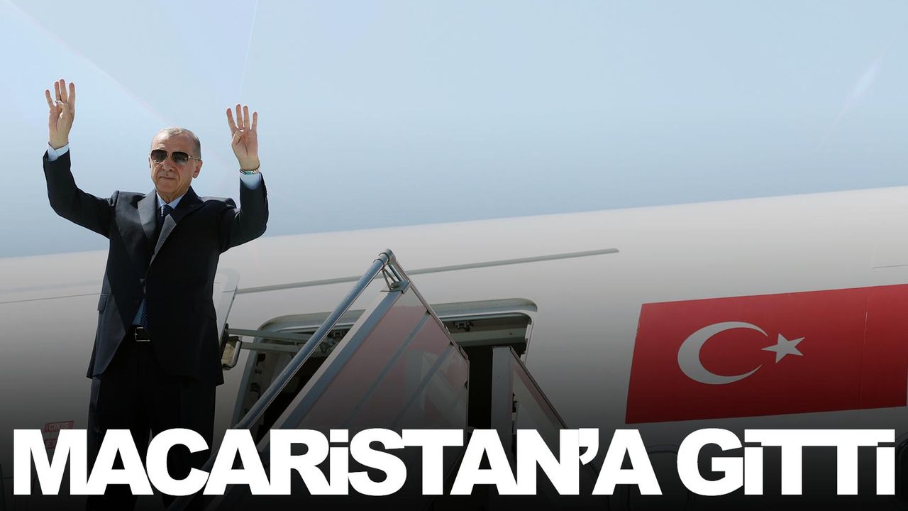 Cumhurbaşkanı Erdoğan, Macaristan’a gitti