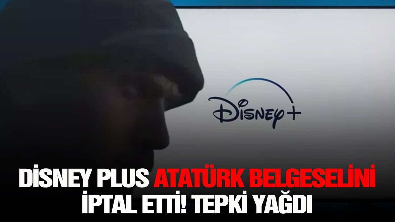 Disney Plus Atatürk belgeselini iptal etti! Tepki yağdı