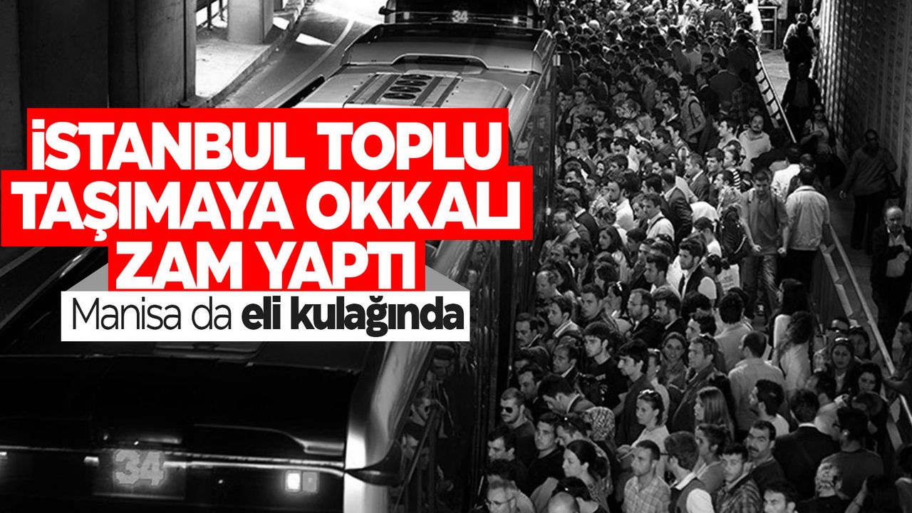 İstanbul'da toplu taşıma ücretlerine dev zam