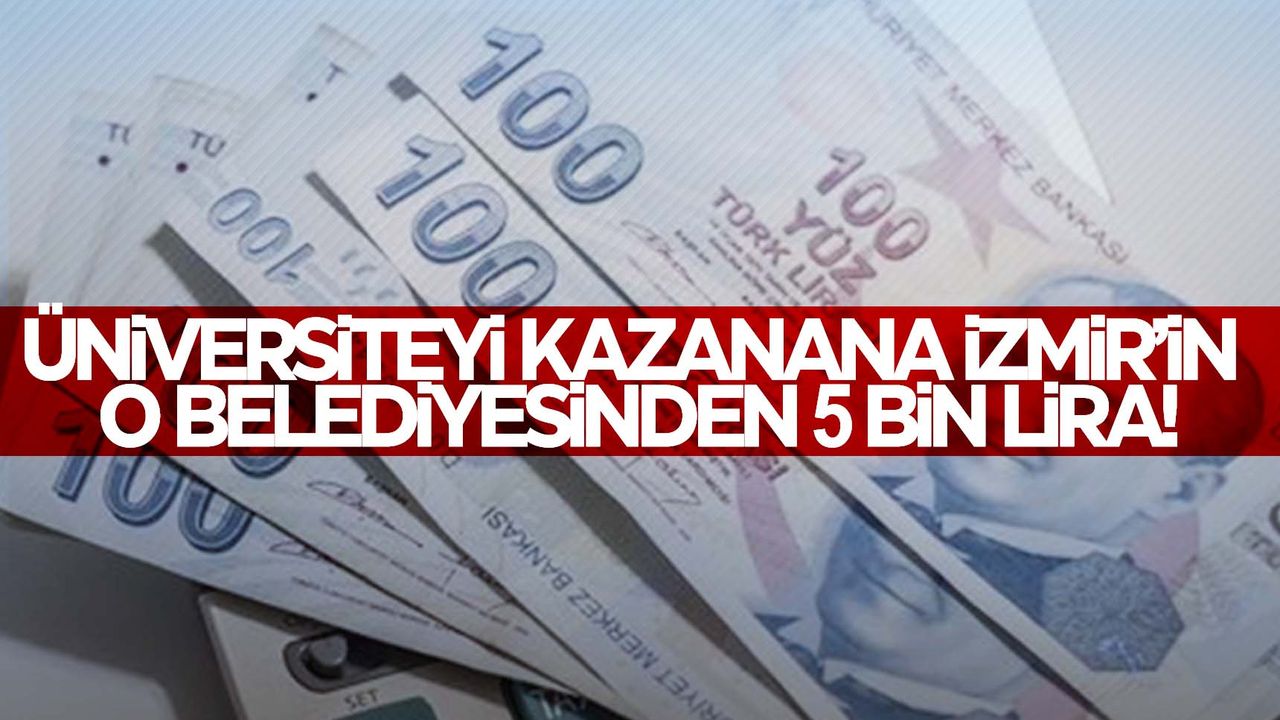 İzmir’in o belediyesinden üniversiteyi kazanana 5 bin TL ödeme!
