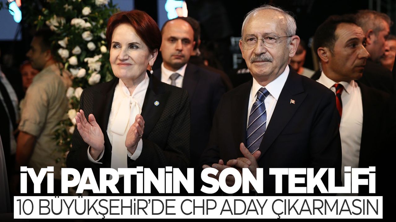 İYİ Parti'den CHP'ye: 10 büyükşehirde aday çıkarmayın