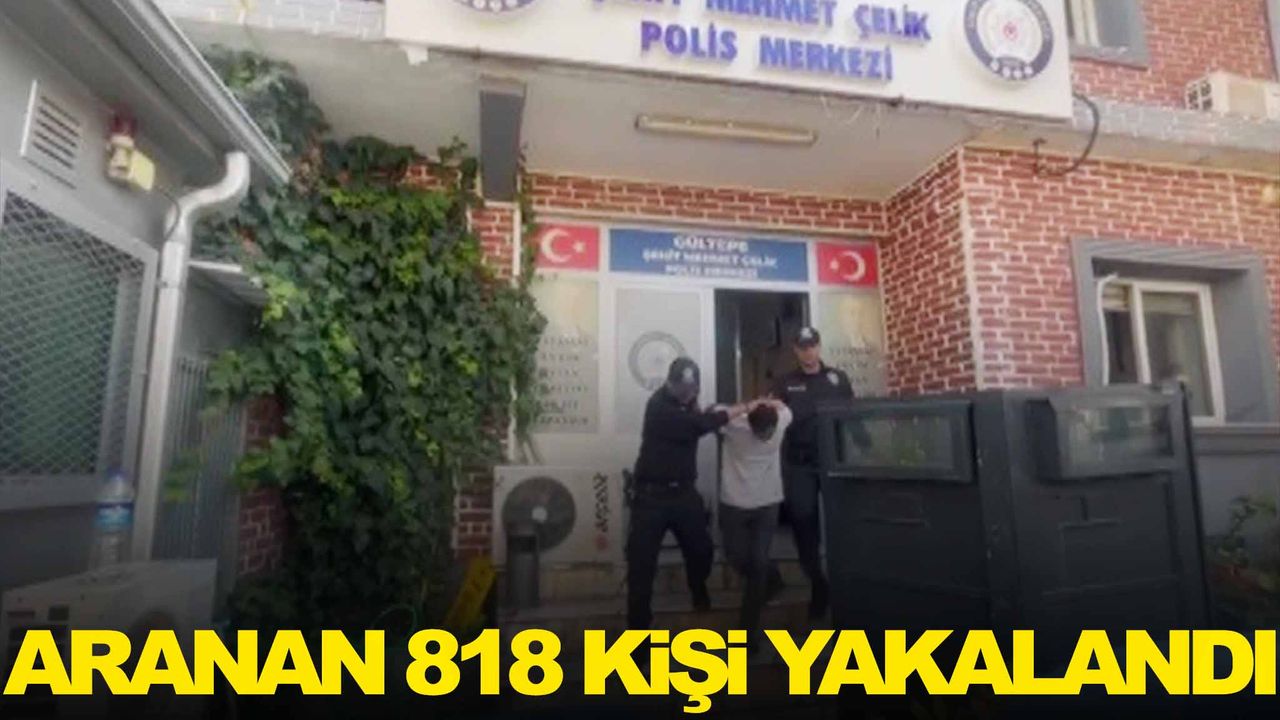 İzmir’de aranan 818 kişi yakalandı