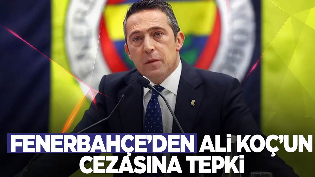 Fenerbahçe’den Ali Koç’un cezasına tepki