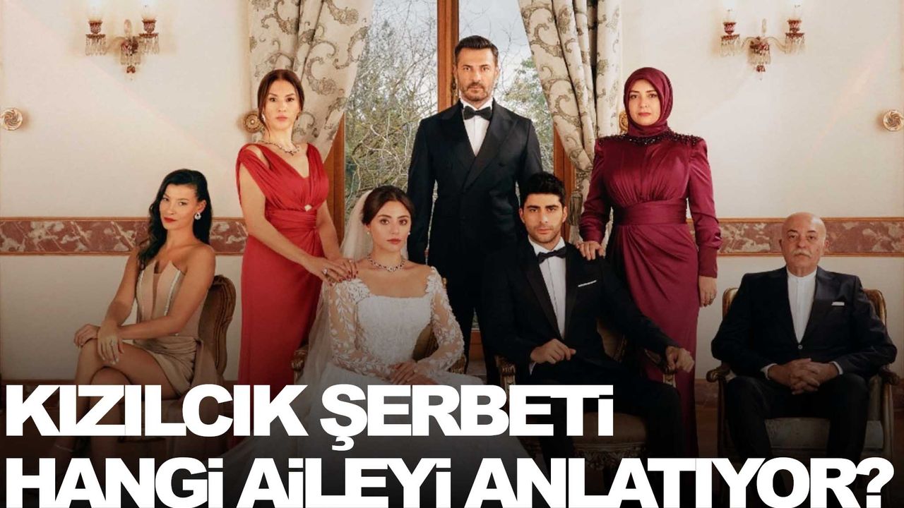 Dizinin hayranları bu soruya yanıt arıyor… Kızılcık Şerbeti hangi aileyi anlatıyor?
