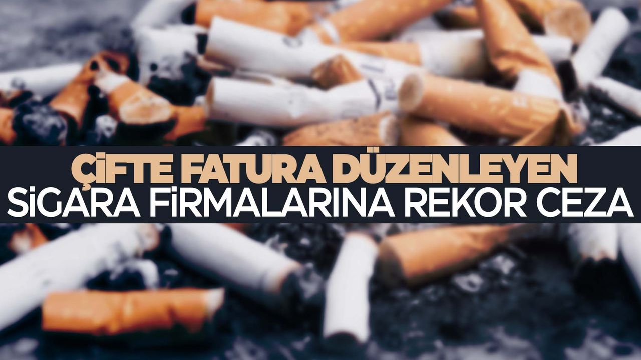 Sigara firmaları incelendi… Bakanlıktan rekor ceza!