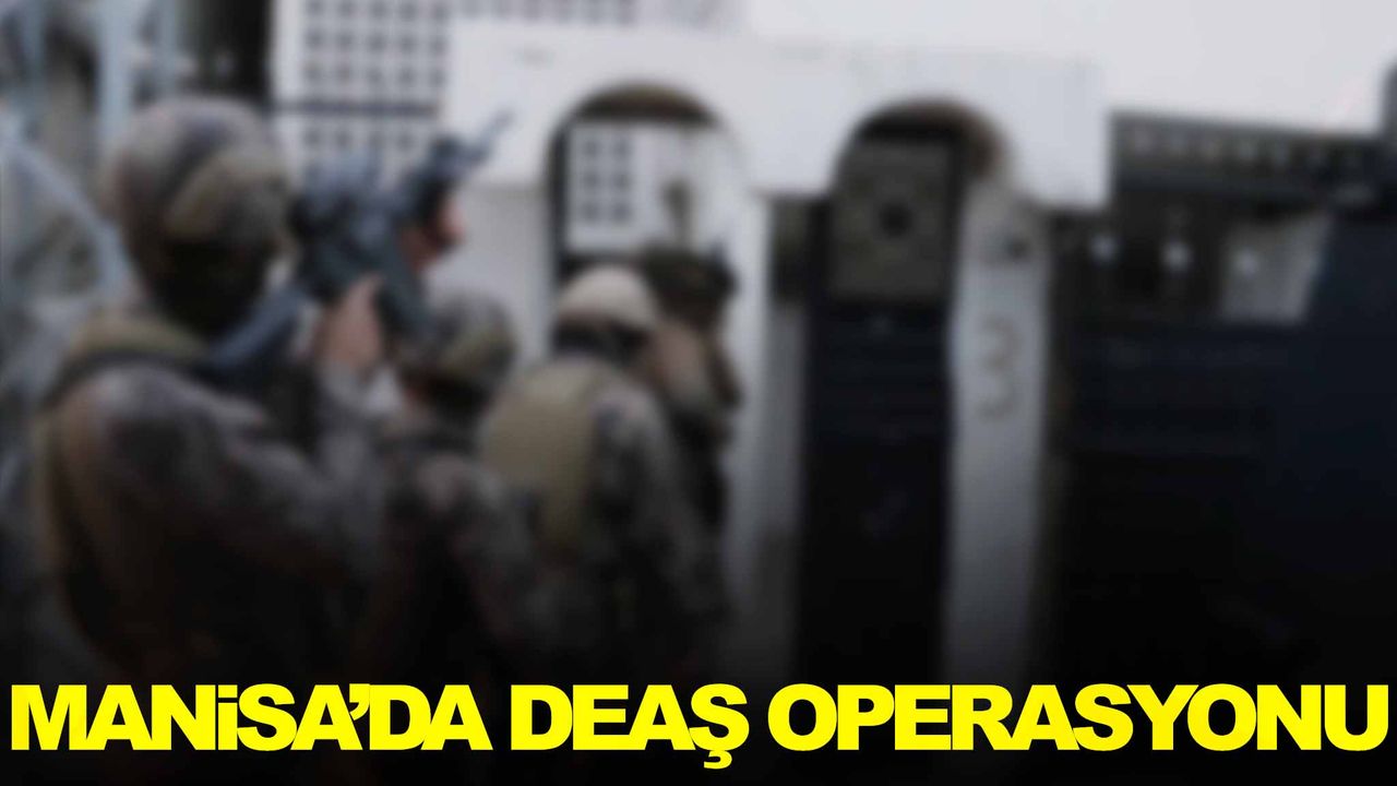 Manisa’da DEAŞ operasyonu: 1 şüpheli tutuklandı