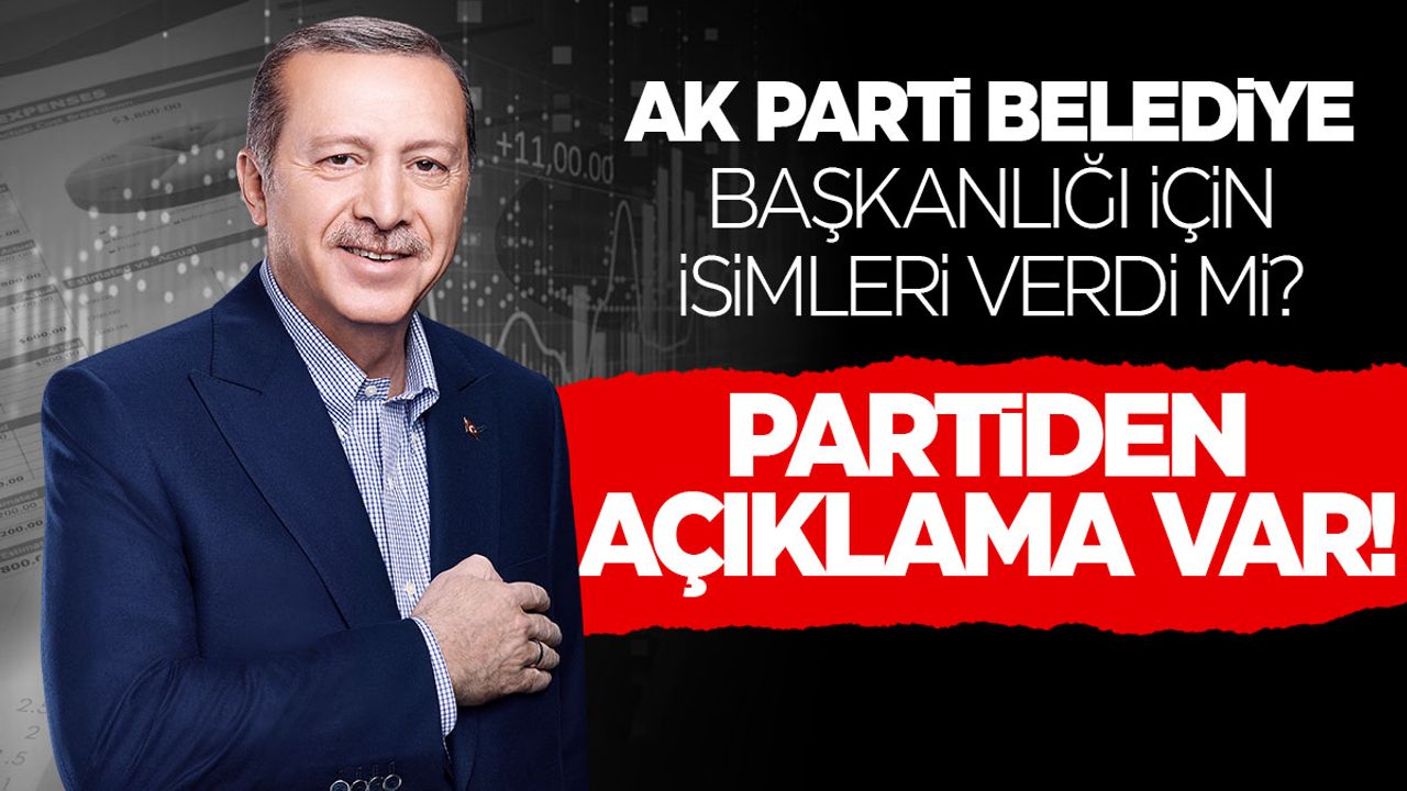 AK Parti'den açıklama! Belediye adayları belirlendi mi?