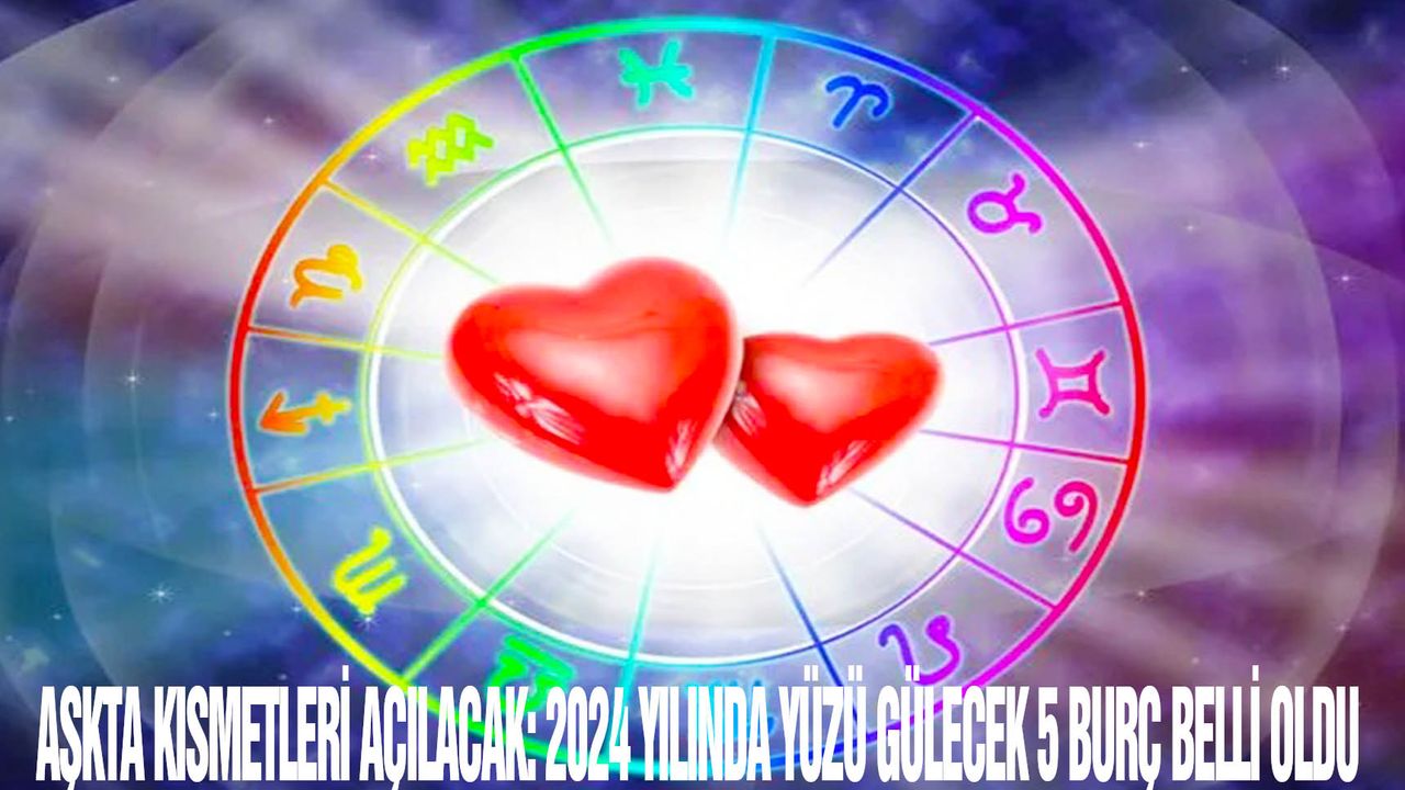 2024 Yılı Aşk Haritası: Yıldızlar Hangi 5 Burcu Aydınlatacak?