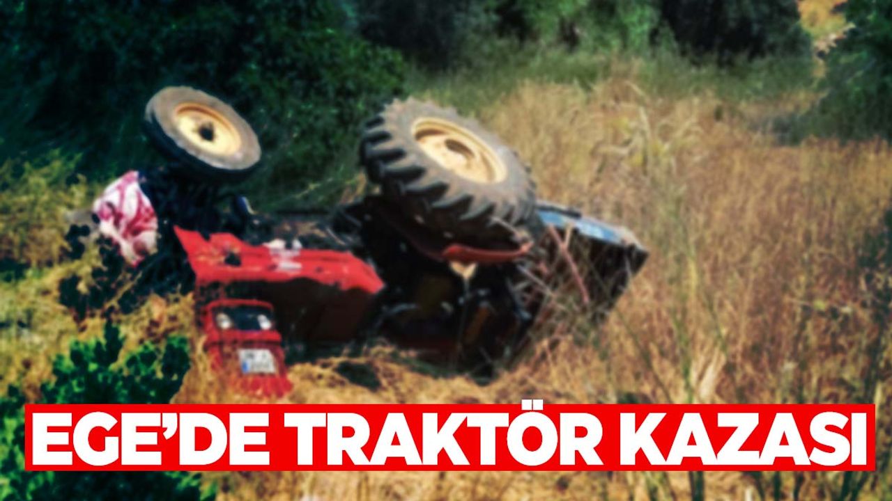 Ege’de traktör römorkunun altında kaldı… Hayatını kaybetti!