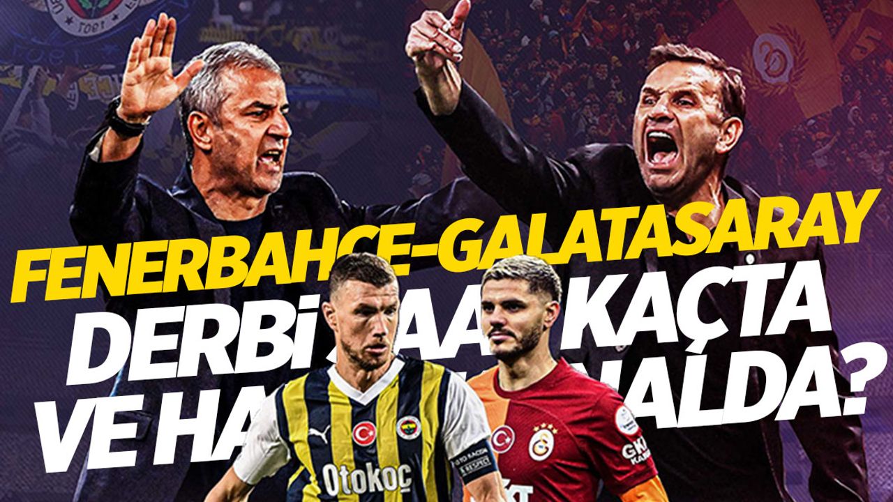 Fenerbahçe-Galatasaray derbi maçı ne zaman, saat kaçta ve hangi kanalda? Fenerbahçe'de kim eksik?