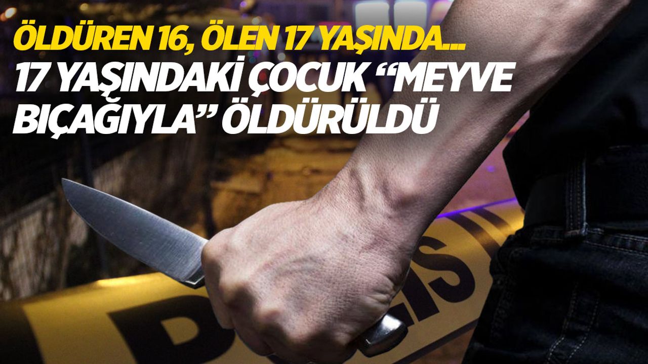İzmir’deki “küfürleşme” kavgası... Ölen 17yaşında, öldüren ise 16...