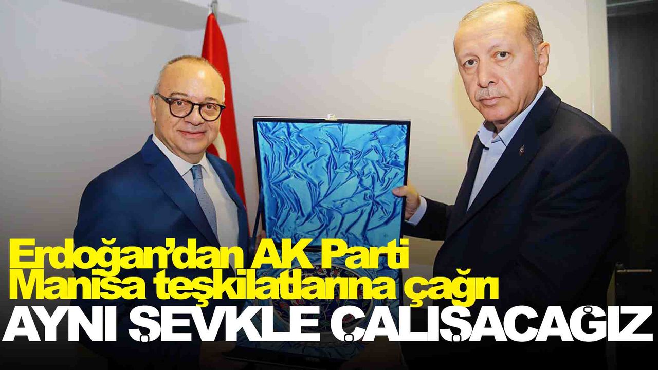 Erdoğan’dan Manisa teşkilatlarına çağrı: “Manisa’da da aynı şevkle çalışacağız!”