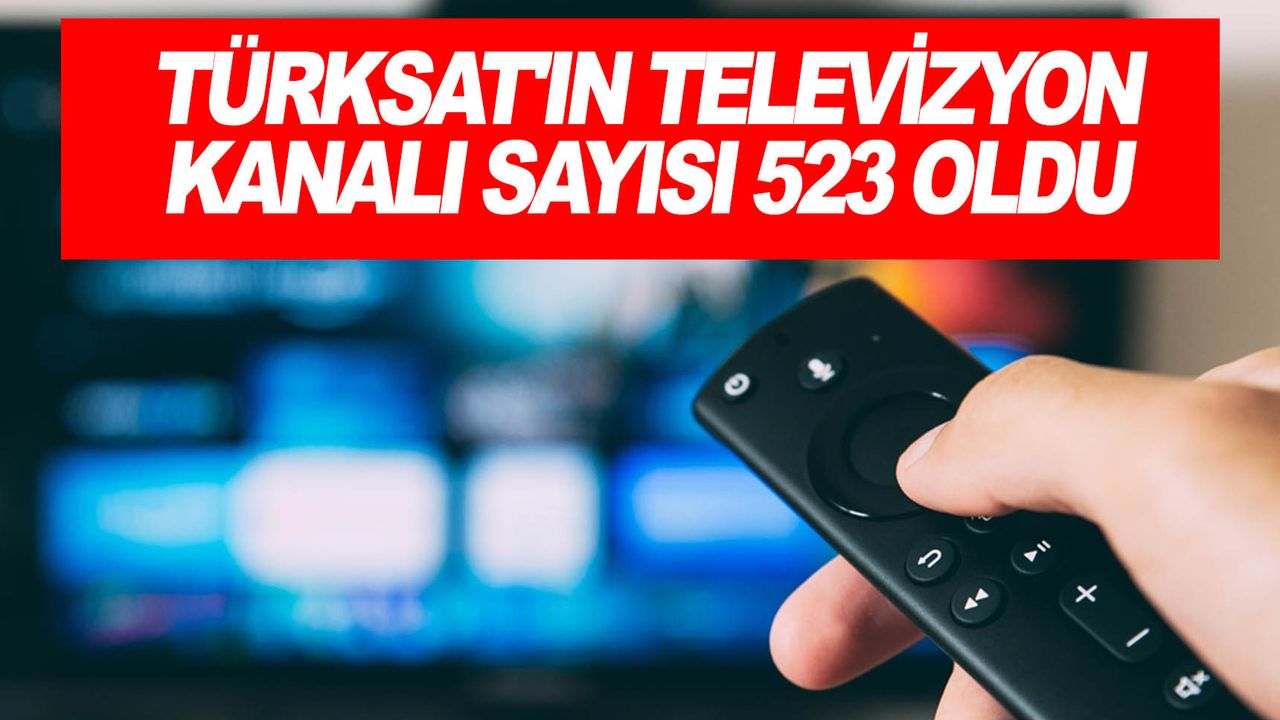 Türksat'tan yayın yapan televizyon kanalı sayısı 523'e ulaştı