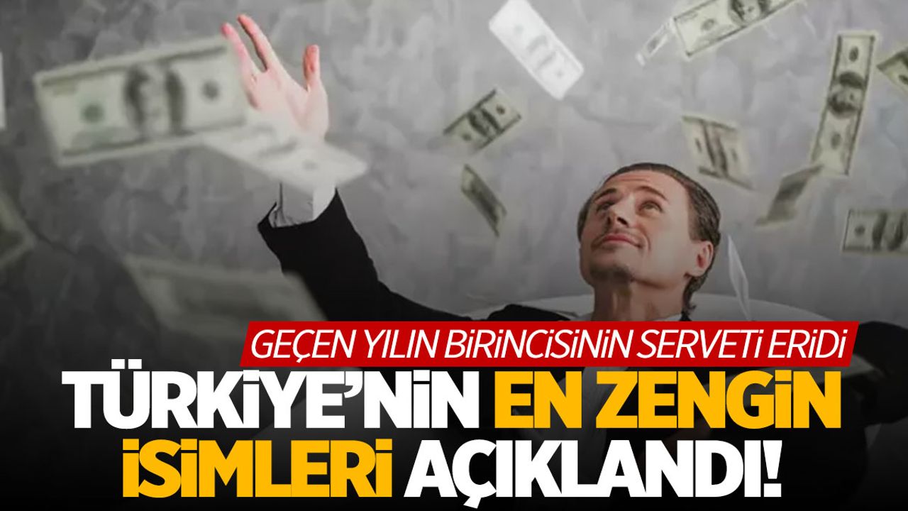 Türkiye'nin en zenginleri… Geçen yılın birincisiydi! Servetinin yarısı eridi