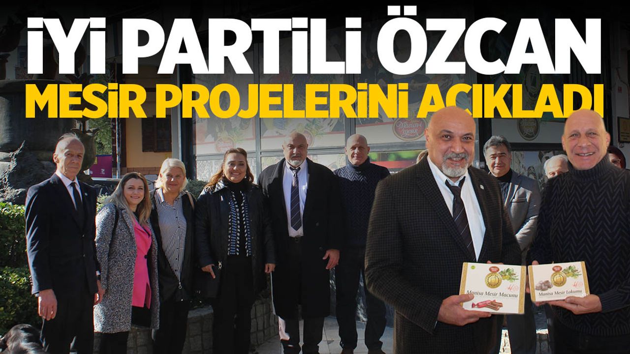 İYİ Partili Büyükşehir Adayı Gürhan Özcan mesir macunu projelerini açıkladı