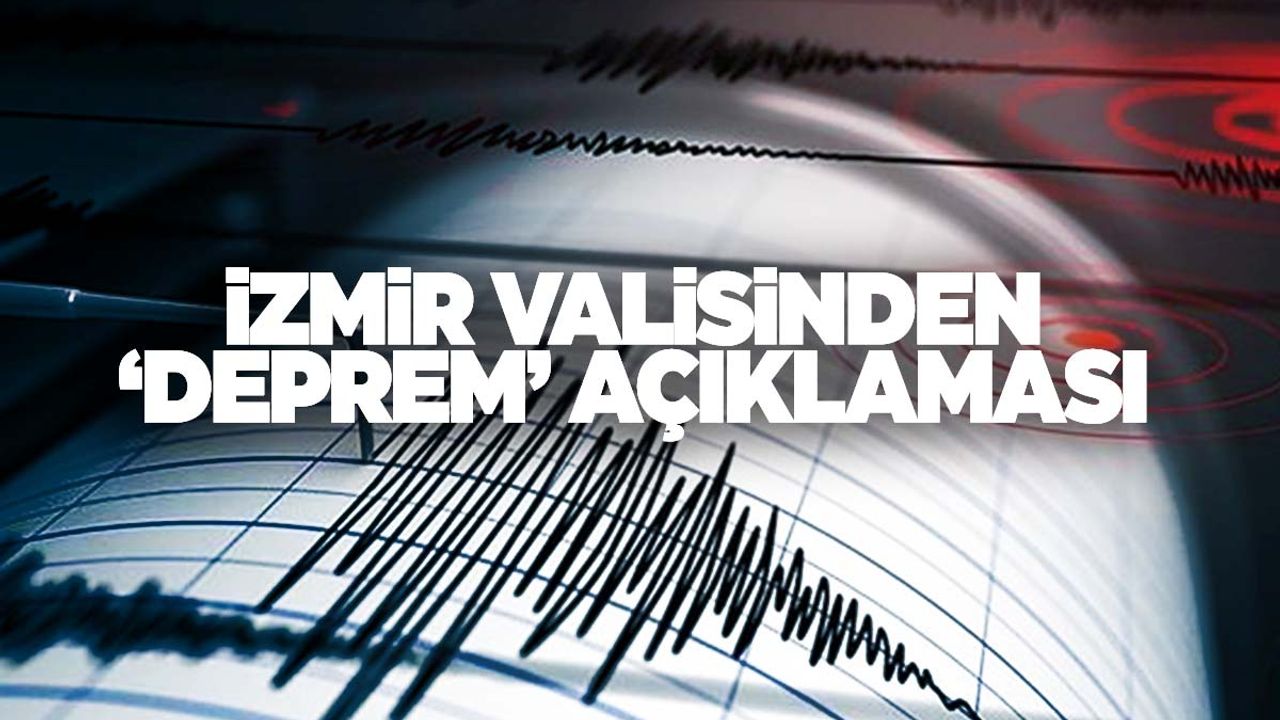 İzmir Valisinden ‘deprem’ açıklaması