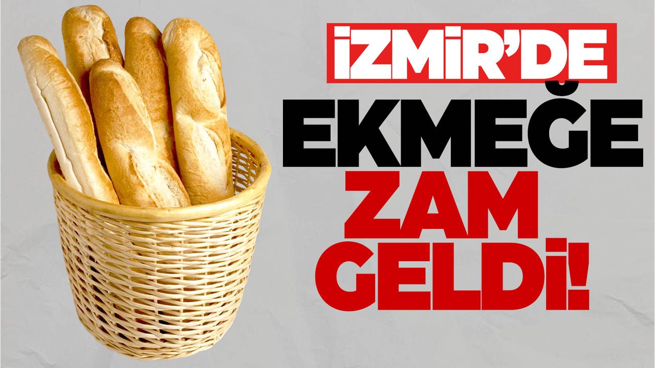 İzmir’de ekmeğe zam! 220 gram ekmek ne kadar oldu?