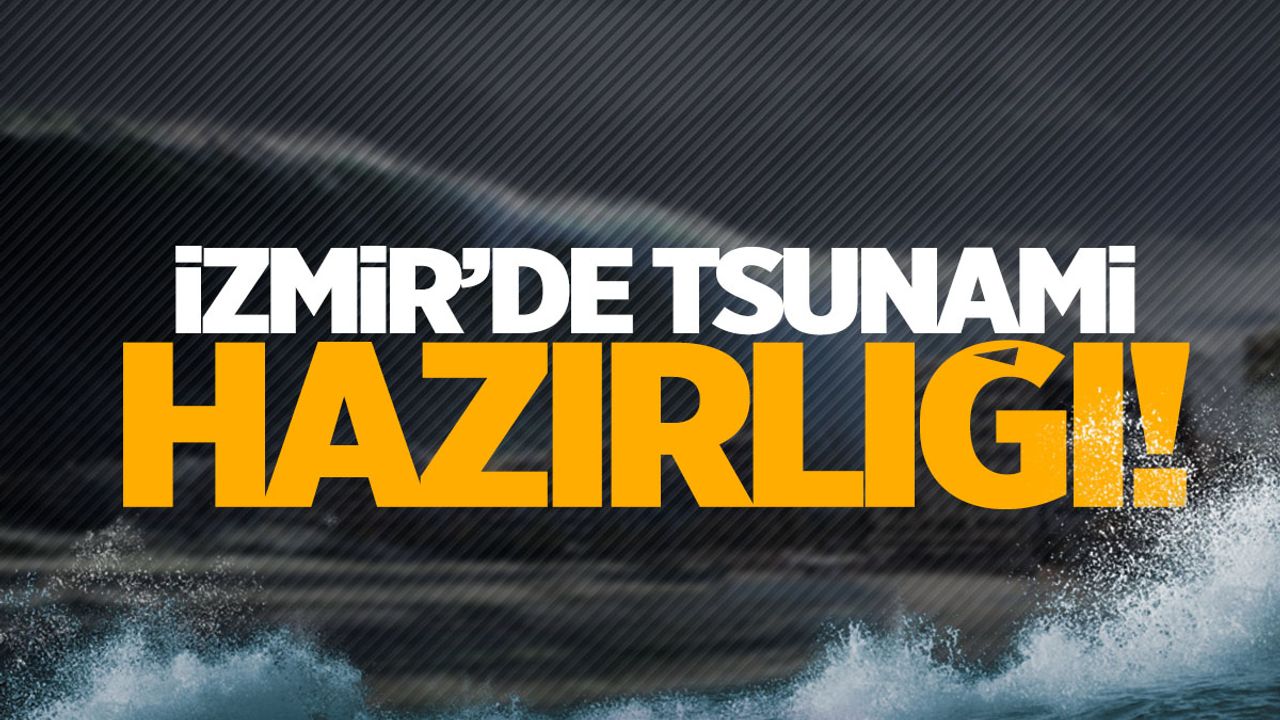 İzmir'de tsunami hazırlığı!