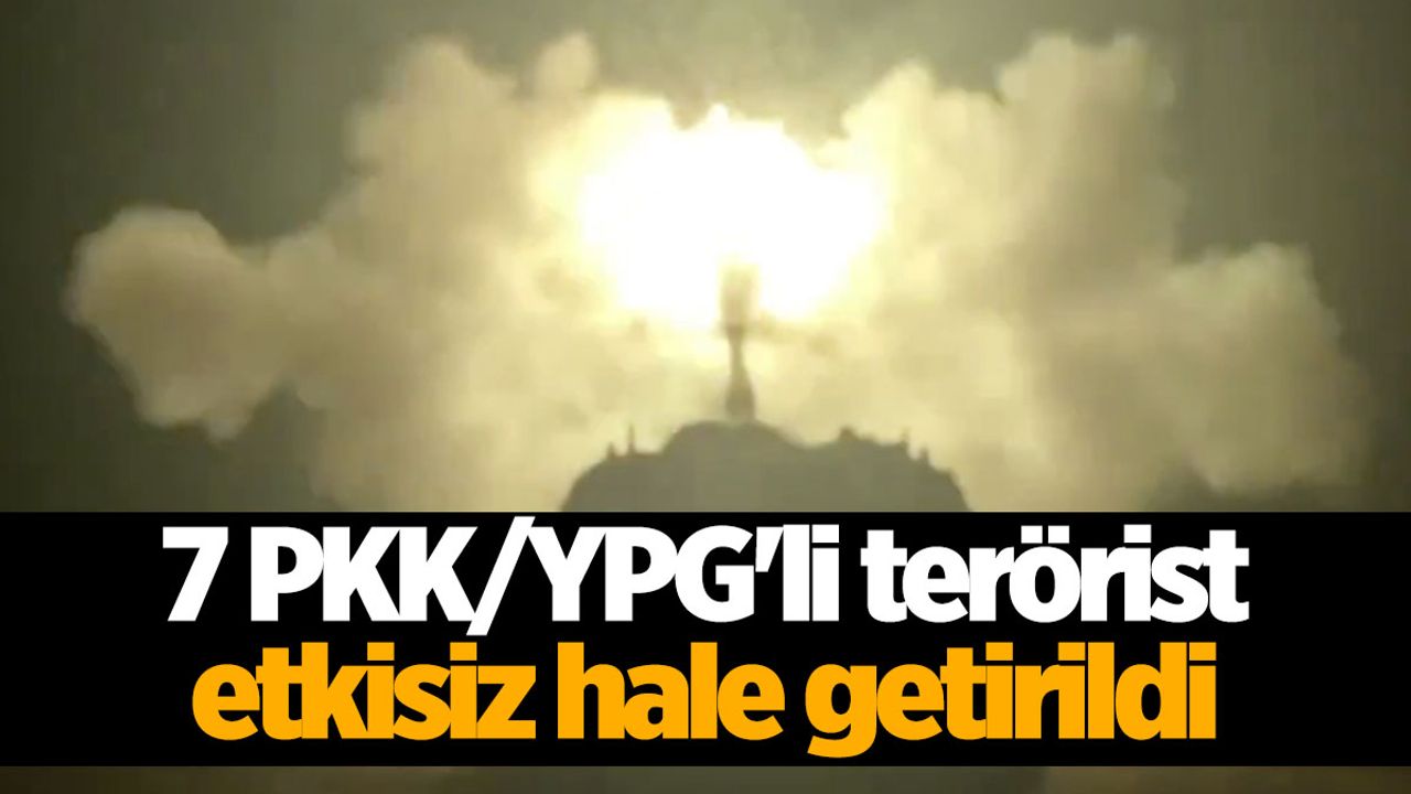 Saldırı girişimi... 7 PKK/YPG'li terörist etkisiz hale getirildi