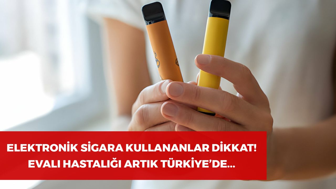 Elektronik Sigara Kullananlar Dikkat! EVALI artık Türkiye’de…
