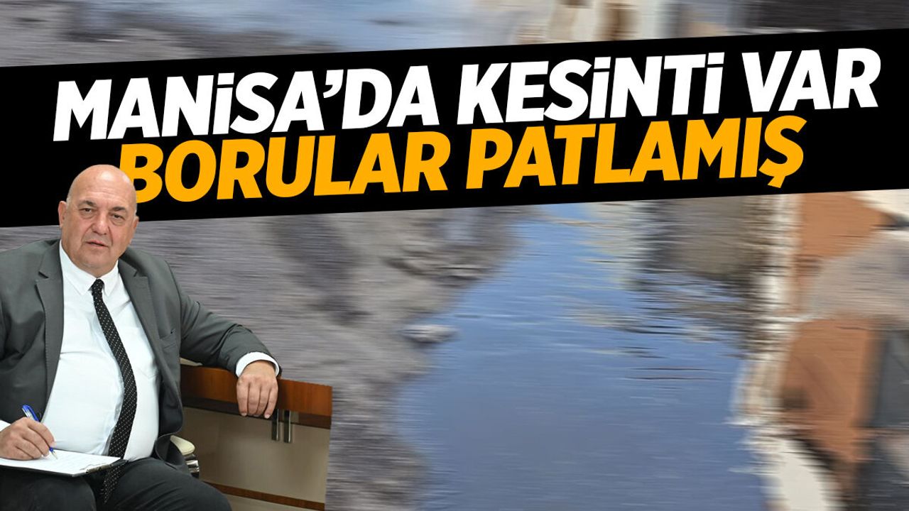 Borular Patlıyor… İşte Manisa Su Kesintisi Listesi