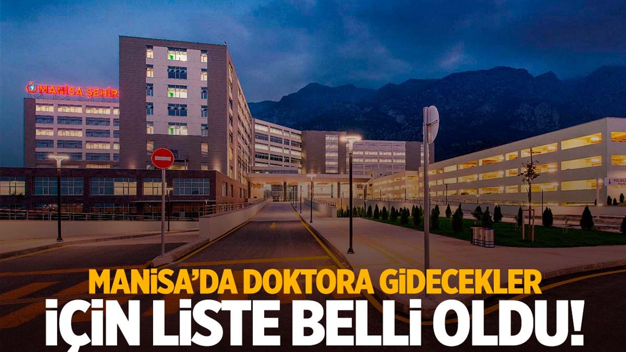 Manisa’da doktora gidecekler için liste belli oldu! Hangi doktorlar görev yapacak?