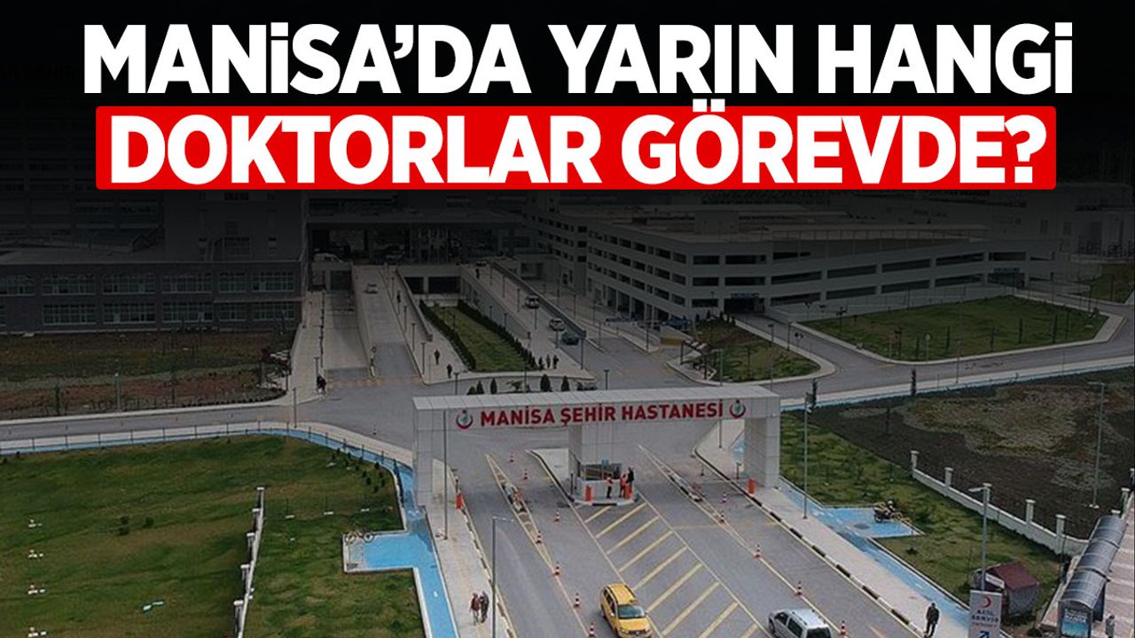 Manisa’da 12 Şubat Çarşamba günü hangi doktorlar görevli? Liste açıklandı!