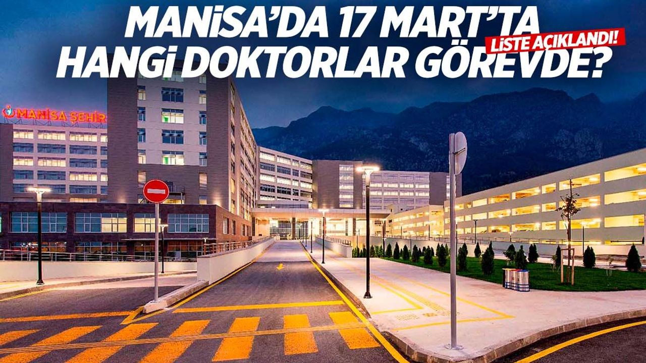 Manisa’da 17 Mart Pazartesi günü hangi doktorlar görev yapacak? İşte tam liste…