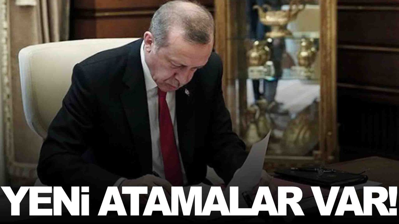 Cumhurbaşkanı imzaladı… Yeni atamalar var!