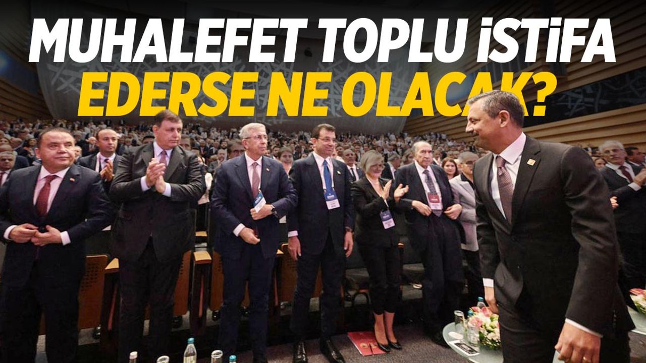 Muhalefet toplu şekilde istifa ederse ne olur?