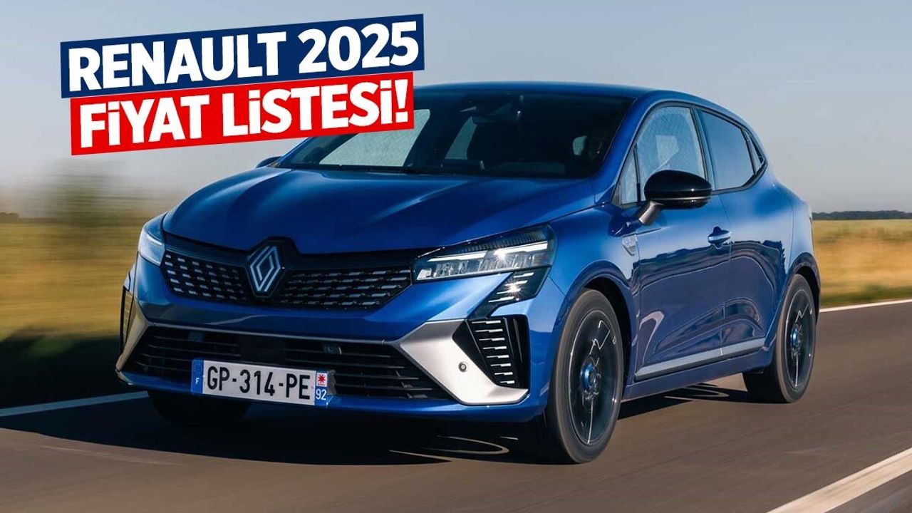 Renault Fiyat Listesi 2025 Yılında Güncellendi: Yeni Clio, Megane, Captur Fiyatları