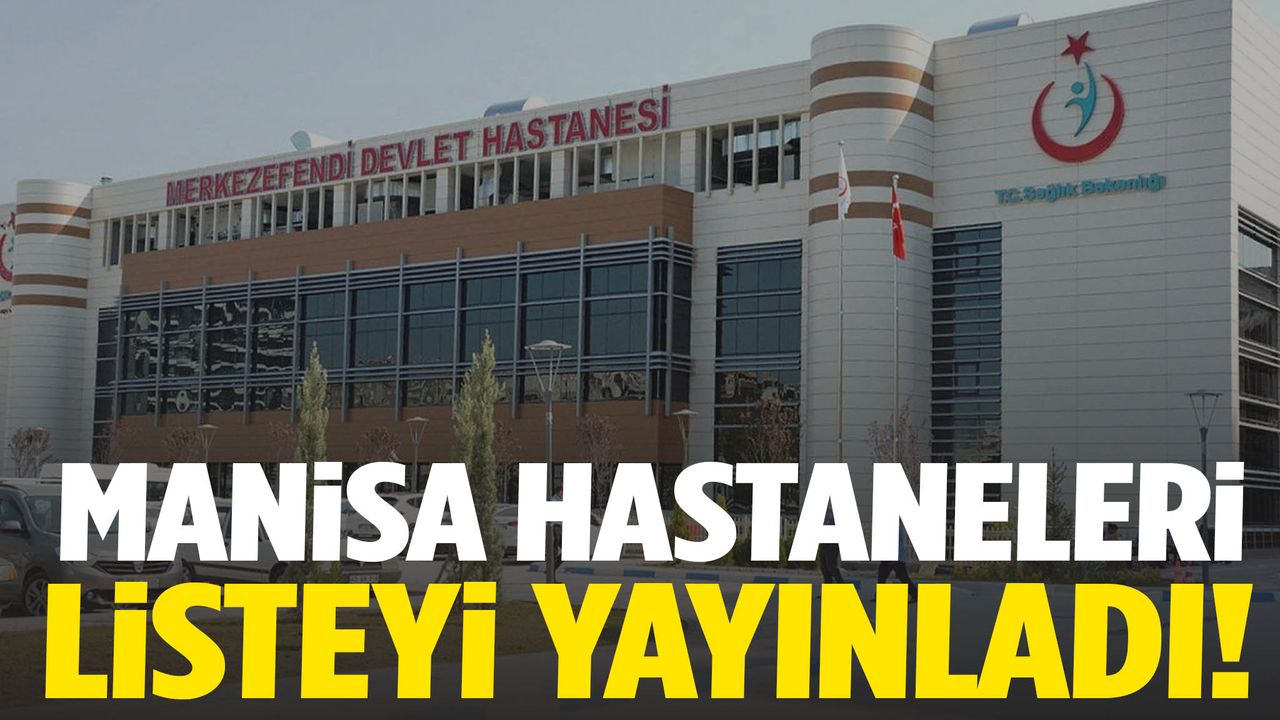 Manisa hastaneleri listeyi duyurdu!