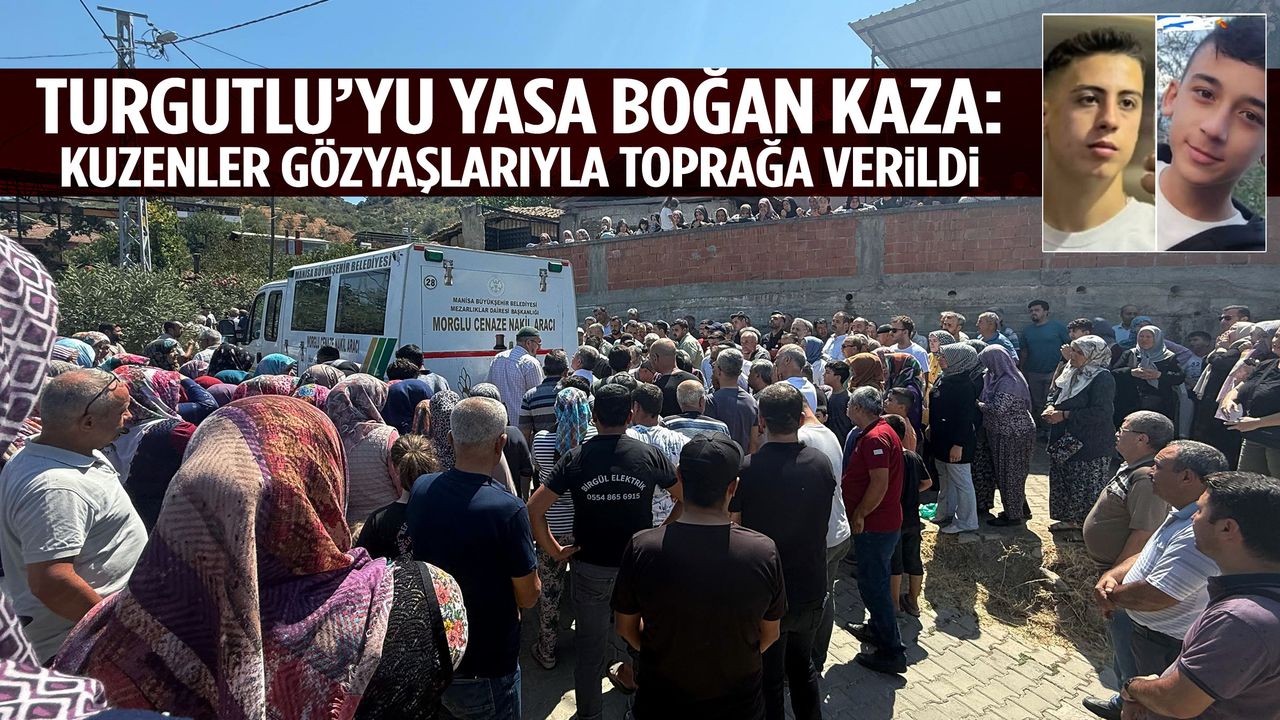 Manisa’da kazada hayatını kaybeden kuzenlere gözyaşlarıyla veda