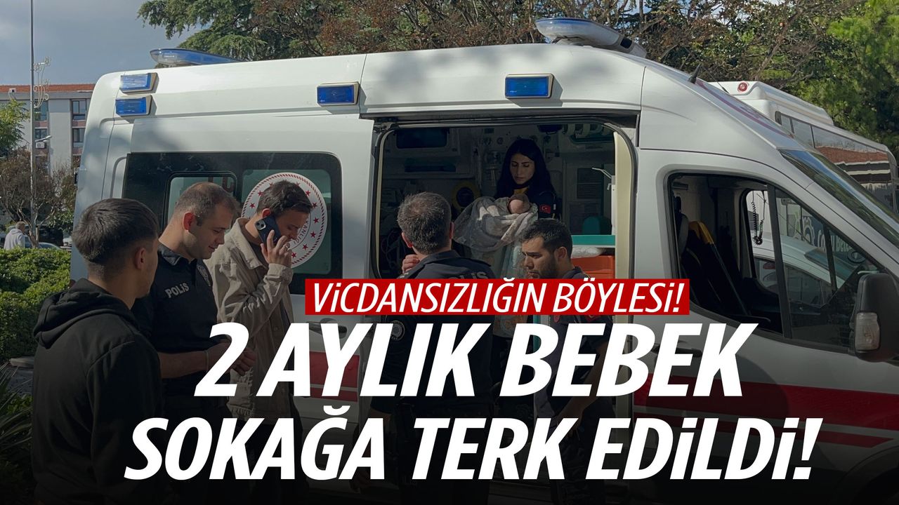 2 aylık bebeği ‘babası alacak’ deyip sokağa bıraktı!