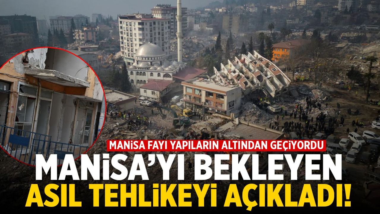 Manisa fayı uyarısı: Asıl tehlike deprem değil!