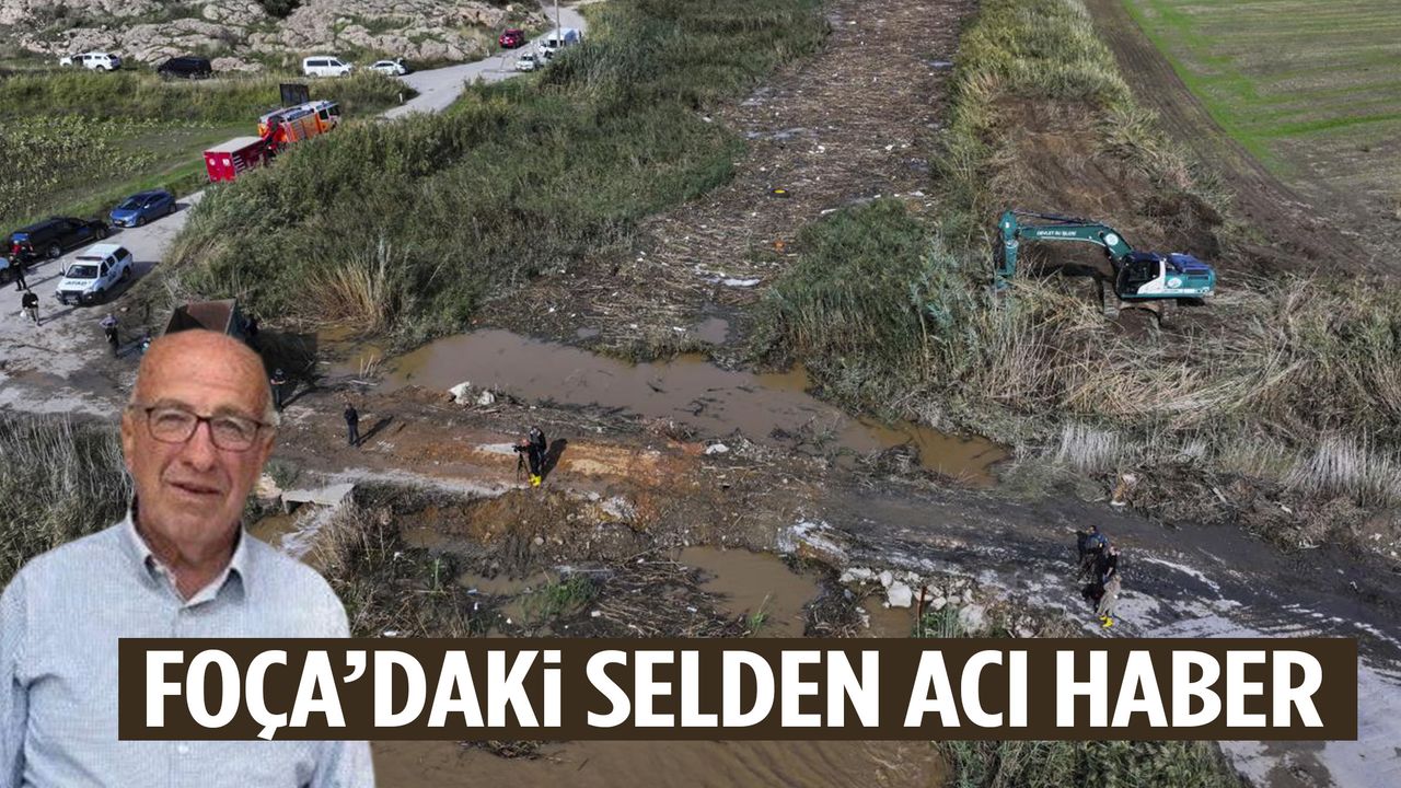 70 yaşındaki adam selde kaybolmuştu… Foça’dan acı haber geldi!
