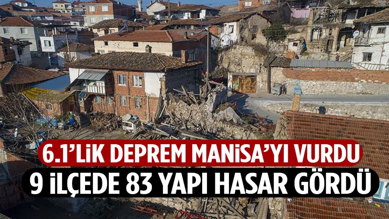 6.1’lik deprem Manisa’yı vurdu: 9 ilçede 83 yapı hasar gördü…