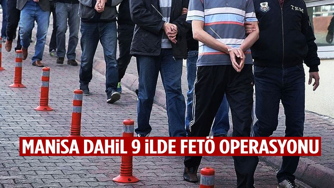 9 ilde FETÖ operasyonu! Manisa’da da adresler basıldı…