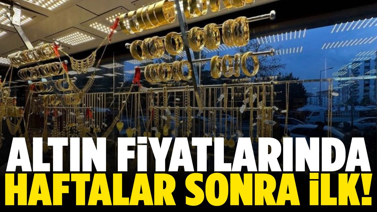 Altın fiyatlarında haftalar sonra bir ilk!