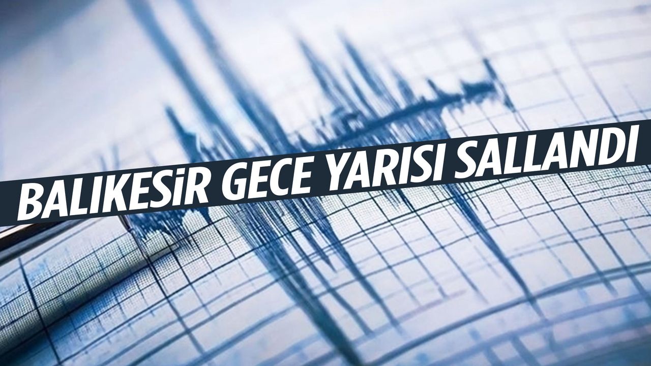 Balıkesir gece saatlerinde sallandı