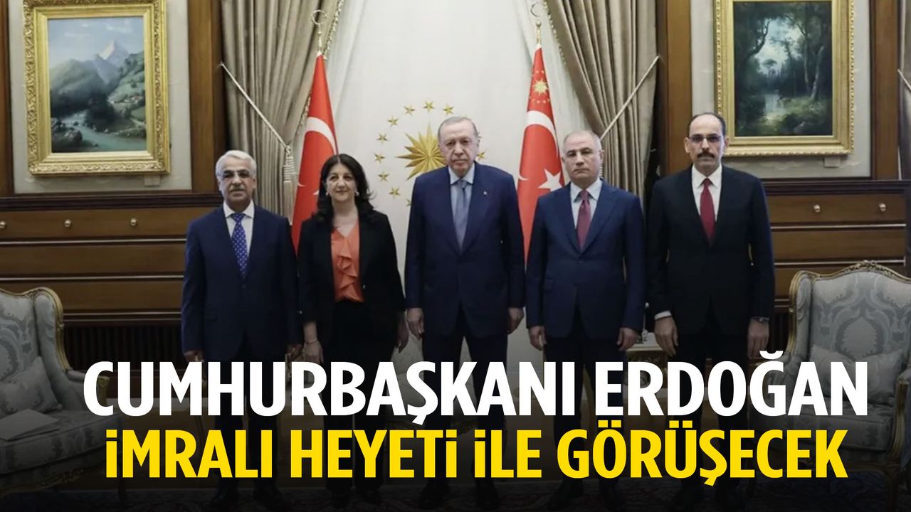 Cumhurbaşkanı Erdoğan yarın İmralı heyeti ile görüşecek!